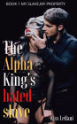 The Alpha King's Hated Slave: My Slave, My Property