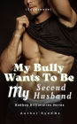 My Bully Wants To Be My Second Husband