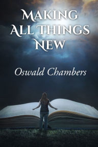 Title: Making All Things New, Author: Oswald Chambers