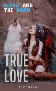Title: Alpha And The Moon: True Love, Author: Harukiko