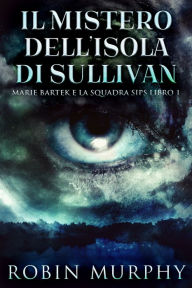 Title: Il Mistero dell'Isola di Sullivan, Author: Robin Murphy