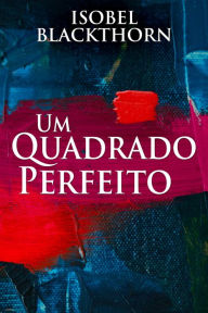 Title: Um Quadrado Perfeito, Author: Isobel Blackthorn