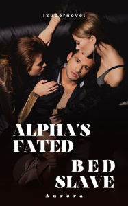 Title: Alpha's Fated Bed Slave, Author: Aurora