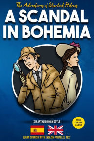 Title: The Adventures of Sherlock Holmes - A Scandal in Bohemia: Learn Spanish with English Parallel Text, Author: Arthur Conan Doyle
