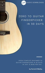 Title: Zero to Guitar Fingerpicker in 30 Days: From complete beginner to guitar fingerpicker in 30 days in just 15 minutes per day, Author: Patrick O'Malley