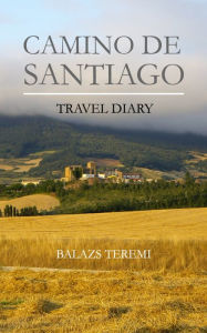 Title: Camino de Santiago: Travel diary, Author: Balazs Teremi