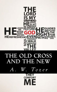 Title: The Old Cross and the New, Author: A. W. Tozer