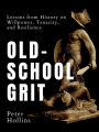 Old-School Grit: Lessons from History on Willpower, Tenacity, and Resilience