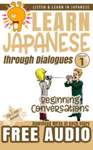 Title: Beginning Conversations: Learn Japanese through Dialogues, Author: Clay Boutwell