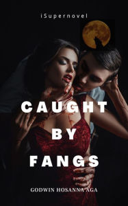 Title: Caught by Fangs: Werewolf Vampire Twisted Romance, Author: Godwin Hosanna Aga