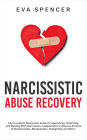 Narcissistic Abuse Recovery: The Complete Narcissism Guide for Identifying, Disarming, and Dealing With Narcissists, Codependency, Abusive Parents & Relationships, Manipulation, Gaslighting and More!