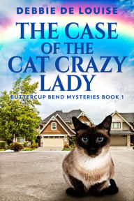 Title: The Case Of The Cat Crazy Lady, Author: Debbie De Louise