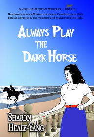 Title: Always Play the Dark Horse, Author: Sharon Healy Yang