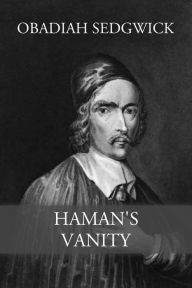 Title: Haman's Vanity, Author: Obadiah Sedgwick