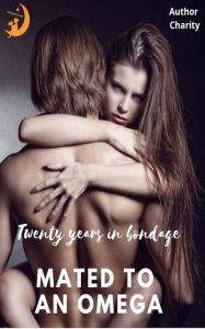 Title: Twenty years in bondage: Mated To An Omega, Author: Author Charity