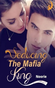 Title: Seducing the Mafia King: My Best Enemy Lover, Author: Noorie