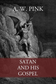 Title: Satan and His Gospel, Author: A. W. Pink