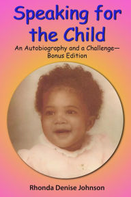 Title: Speaking for the Child: An Autobiography and a Challenge - Bonus Edition, Author: Rhonda Denise Johnson
