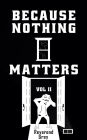 Because Nothing Matters Vol. II