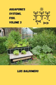 Title: Aquaponics systems, fish. Volume 3 (Sistemas de acuaponía), Author: Luis Baldomero Pariapaza Mamani