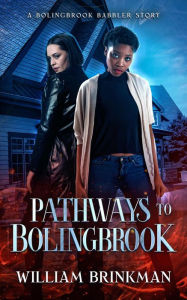 Title: Pathways to Bolingbrook: A Bolingbrook Babbler Story (The Bolingbrook Babbler Stories, #1), Author: William Brinkman