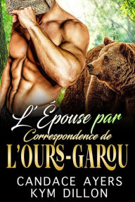 Title: L'Épouse Par Correspondance de l'Ours-Garou (Les Métamorphes de Jackson Hole, #1), Author: Candace Ayers
