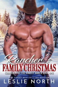 Title: Rancher's Family Christmas (Christmas at the Harvey Ranch, #1), Author: Leslie North