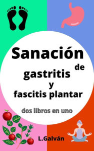 Title: sanación de gastritis y fascitis plantar, Author: L. Galván