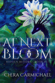 Title: At Next Bloom (Hidden Blooms, #2), Author: Chera Carmichael