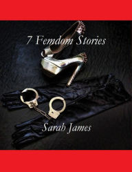 Title: 7 Femdom Stories, Author: Sarah James