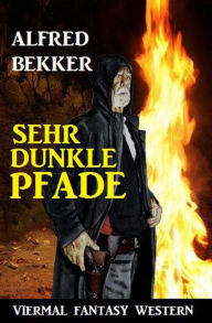 Title: Sehr dunkle Pfade: Viermal Fantasy Western, Author: Alfred Bekker