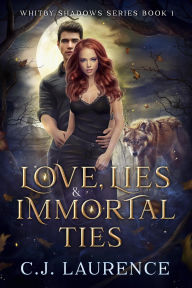 Title: Love, Lies & Immortal Ties (Whitby Shadows Series, #1), Author: C.J. Laurence