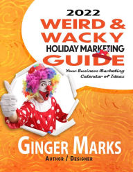 Title: 2022 Weird & Wacky Holiday Marketing Guide, Author: Ginger Marks