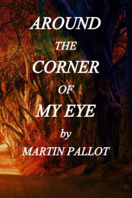 Title: Around the Corner of my Eye, Author: Martin Pallot