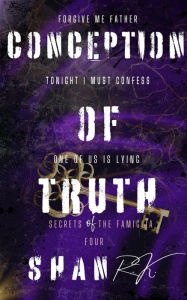 Title: Conception Of Truth (Secrets Of The Famiglia, #4), Author: Shan R.K