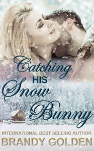 Title: Catching His Snow Bunny, Author: Brandy Golden