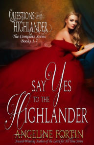 Title: Say Yes to the Highlander (Questions for a Highlander), Author: Angeline Fortin
