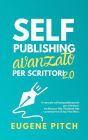 Self-Publishing Avanzato per Scrittori 2.0 (Self-Publishing Facile)