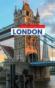 Title: London Travel Tips and Hacks: Get the Most out of Your Trip to London With These Helpful Tips!, Author: Ideal Travel Masters