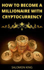 How to Become a Millionaire With Cryptocurrency