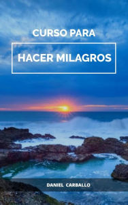 Title: Curso para HACER milagros, Author: Daniel Carballo