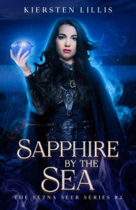 Title: Sapphire by the Sea (The Sezna Seer Series, #2), Author: Kiersten Lillis