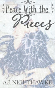 Title: Peace with the Pieces, Author: A.J. Nighthawke