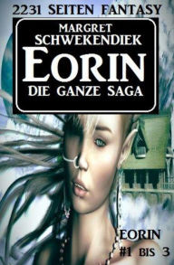 Title: Eorin - die ganze Saga: Eorin 1bis 3, Author: Margret Schwekendiek