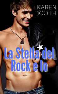 Title: La Stella del Rock e Io, Author: Karen Booth