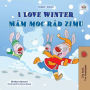 I Love Winter Mám moc rád zimu (English Czech Bilingual Collection)