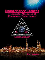 Title: Maintenance Indices - Meaningful Measures of Equipment Performance (1, #10), Author: Rolly Angeles