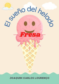 Title: El sueño del helado Fresa, Author: Joaquim Carlos Lourenço