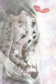 Title: Cicatrici in fiore, Author: Claudia A. Pérez R.