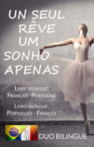 Title: Um Sonho Apenas/Un Seul Rêve (Livro bilíngue: Português - Francês / Livre bilingue: Français - Portugais ), Author: Duo Bilingue